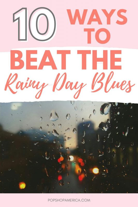 10 Ways To Beat The Rainy Day Blues