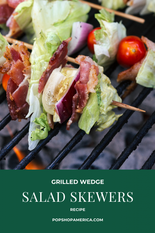 grilled wedge salad skewers recipe pop shop america