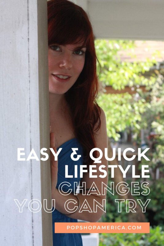 Easy & Quick Lifestyle Change Ideas