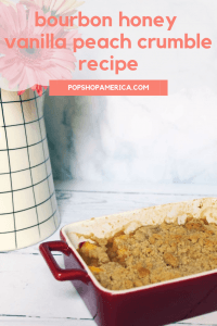 bourbon honey vanilla peach crumble recipe pop shop america